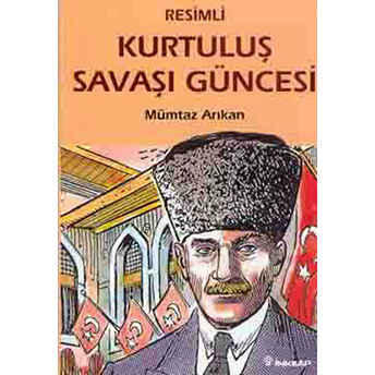 Kurtuluş Savaşı Güncesi (Resimli) Mümtaz Arıkan