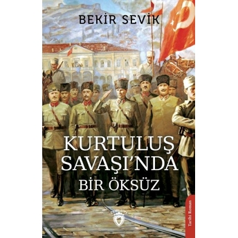 Kurtuluş Savaşı’nda Bir Öksüz Bekir Sevik