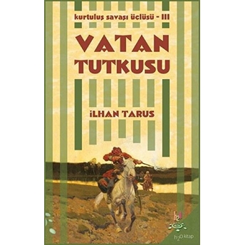 Kurtuluş Savaşı Üçlüsü 3 - Vatan Tutkusu Ilhan Tarus