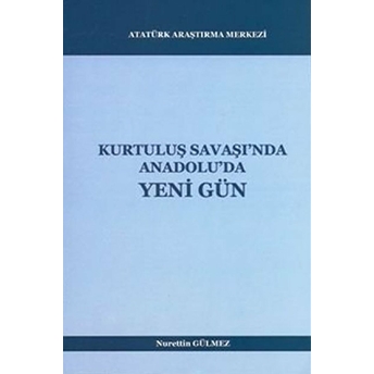 Kurtuluş Savaşı'Nda Anadolu'Da Yeni Gün Nurettin Gülmez