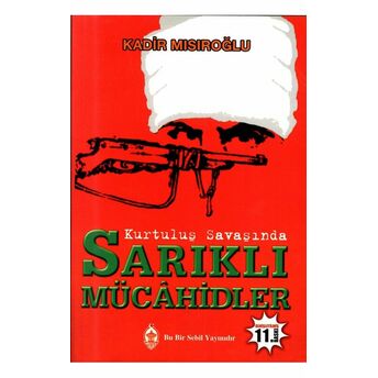 Kurtuluş Savaşında Sarıklı Mücahidler Kadir Mısıroğlu