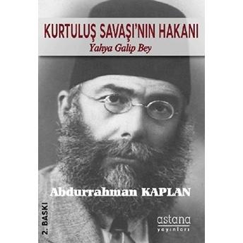 Kurtuluş Savaşı'nın Hakanı Yahya Galip Bey Abdurrahman Kaplan