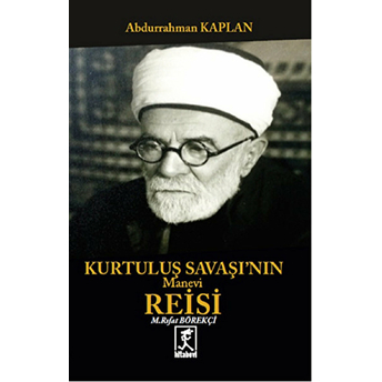 Kurtuluş Savaşının Manevi Reisi Mehmet Rıfat Börelçi Abdurrahman Kaplan