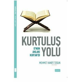 Kurtuluş Yolu; O'nun Ahlakı Kur'an'dıo'nun Ahlakı Kur'an'dı Mehmet Hanifi Tosun