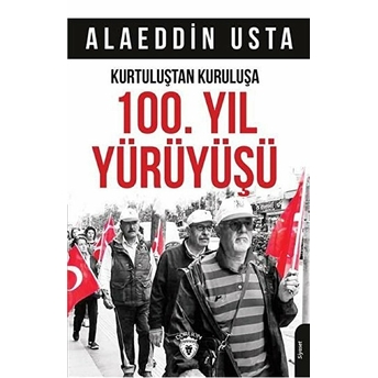 Kurtuluştan Kuruluşa 100. Yıl Yürüyüşü - Alaeddin Usta