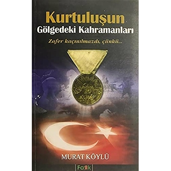 Kurtuluşun Gölgedeki Kahramanları Murat Köylü