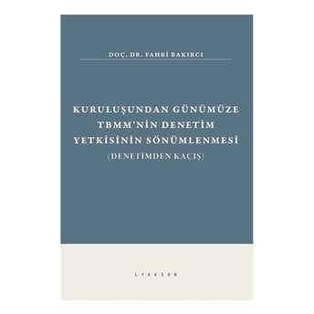 Kuruluşundan Günümüze Tbmm'Nin Denetim Yetkisinin Sönümlenmesi Fahri Bakırcı