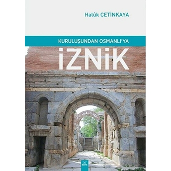 Kuruluşundan Osmanlıya Iznik Haluk Çetinkaya