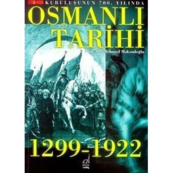 Kuruluşunun 700. Yılında Osmanlı Tarihi 1299-1922 Mehmed Maksudoğlu