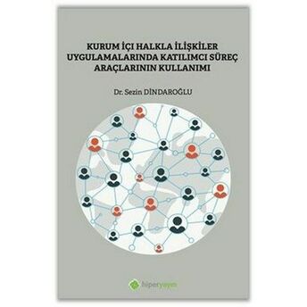 Kurumiçi Halkla Ilişkiler Uygulamalarında Katılımcı Süreç Araçlarının Kullanımı Sezin Dindaroğlu