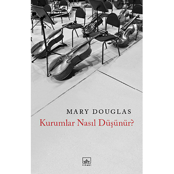 Kurumlar Nasıl Düşünür? Mary Douglas