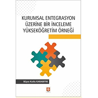 Kurumsal Entegrasyon Üzerine Bir Inceleme Yükseköğretim Örneği Büşra Kutlu Karabıyık