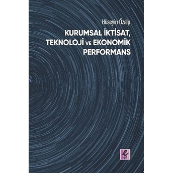 Kurumsal Iktisat, Teknoloji Ve Ekonomik Performans Hüseyin Özalp