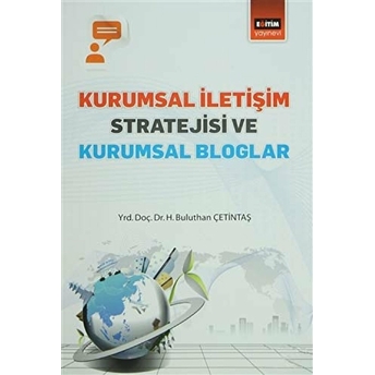 Kurumsal Iletişim Stratejisi Ve Kurumsal Bloglar H. Buluthan Çetintaş