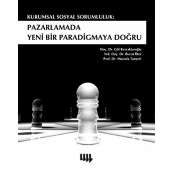 Kurumsal Sosyal Sorumluluk Pazarlamada Yeni Bir Paradigmaya Doğru Gül Bayraktaroğlu