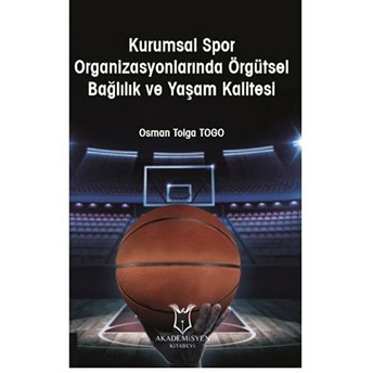 Kurumsal Spor Organizasyonlarında Örgütsel Bağlılık Ve Yaşam Kalitesi - Osman Tolga Togo