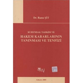 Kurumsal Tahkim Ve Hakem Kararlarının Tanınması Ve Tenfizi Banu Şit