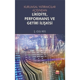 Kurumsal Yatırımcılar Açısından Likidite, Performans Ve Getiri Ilişkisi