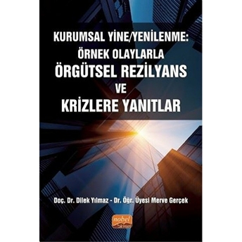 Kurumsal Yine/Yenilenme: Örnek Olaylarla Örgütsel Rezilyans Ve Krizlere Yanıtlar - Dilek Yılmaz