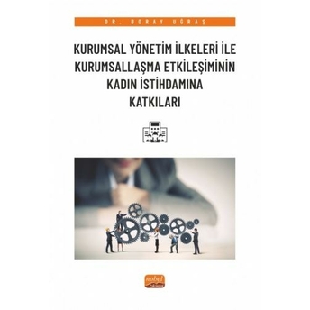 Kurumsal Yönetim Ilkeleri Ile Kurumsallaşma Etkileşiminin Kadın Istihdamına Katkıları Boray Uğraş