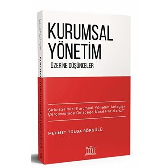 Kurumsal Yönetim Üzerine Düşünceler Mehmet Tolga Görgülü