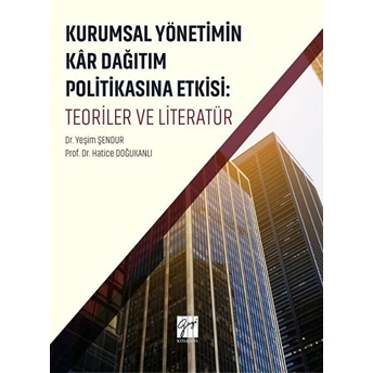 Kurumsal Yönetimin Kar Dağıtım Ve Politikasına Etkisi: Teoriler Ve Literatür Hatice Doğukanlı