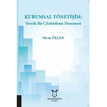 Kurumsal Yönetişim: Teorik Bir Çözümleme Denemesi - Olcay Ölçen