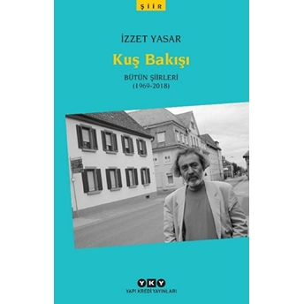 Kuş Bakışı - Bütün Şiirleri (1969-2018) Izzet Yasar