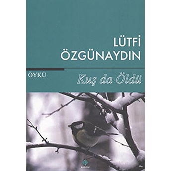 Kuş Da Öldü Lütfi Özgünaydın