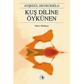 Kuş Diline Öykünen Ayşegül Devecioğlu