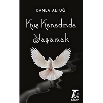 Kuş Kanadında Yaşamak Damla Altuğ