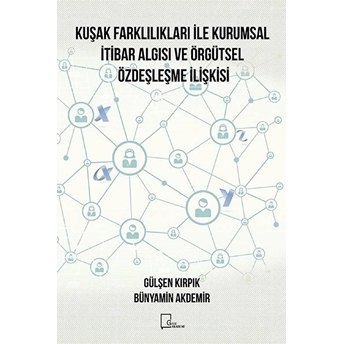 Kuşak Farklılıkları Ile Kurumsal Itibar Algısı Ve Örgütsel Özdeşleşme Ilişkisi - Gülşen Kırpık