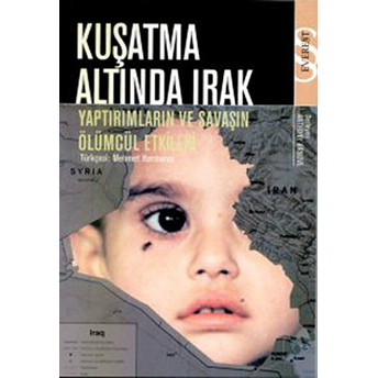 Kuşaltma Altında Irak (Yaptırımların Ve Savaşın Ölümcül Etkileri)