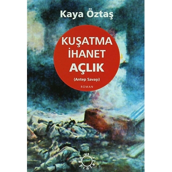 Kuşatma Ihanet Açlık (Antep Savaşı) Kaya Öztaş