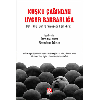 Kuşku Çağından Uygar Barbarlığa Batı-Abd-Dünya Siyaseti-Demokrasi Kollektif