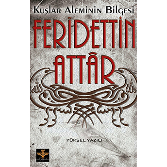 Kuşlar Aleminin Bilgesi: Feridettin Attar