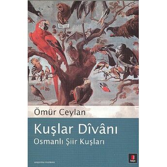 Kuşlar Divanı / Osmanlı Şiir Kuşları Ömür Ceylan