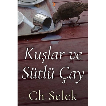 Kuşlar Ve Sütlü Çay - Ch Selek