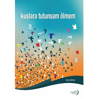 Kuşlara Tutunsam Ölmem