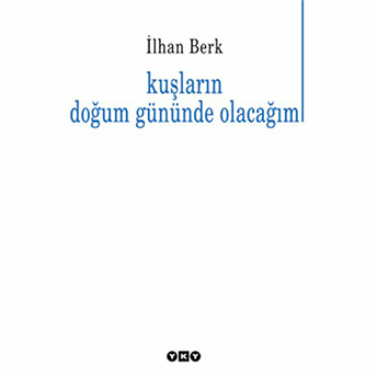 Kuşların Doğum Gününde Olacağım Ilhan Berk