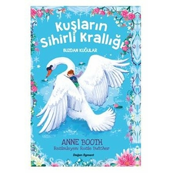 Kuşların Sihirli Krallığı - Buzdan Kuğular Anne Booth