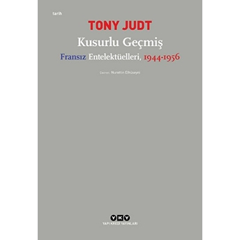 Kusurlu Geçmiş - Fransız Entelektüelleri, 1944-1956 Tony Judt