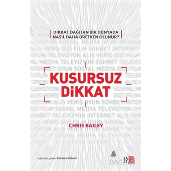 Kusursuz Dikkat (Dikkat Dağıtan Bir Dünyada Nasıl Daha Üretken Olunur? Chris Bailey