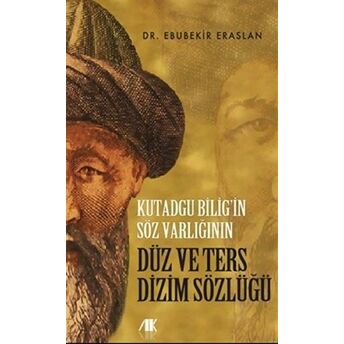 Kutadgu Bilig’in Söz Varlığının Düz Ve Ters Dizim Sözlüğü Ebubekir Eraslan