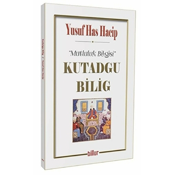 Kutadgu Bilig - Mutluluk Bilgisi Yusuf Has Hacip