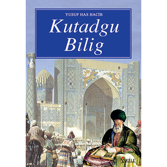 Kutadgu Bilig (Seçmeler) Yusuf Has Hacip