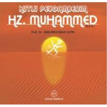 Kutlu Peygamberim Hz. Muhammed (S.a.v.) Abdurrahman Çetin