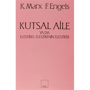 Kutsal Aile Ya Da Eleştirel Eleştiri'nin Eleştirisi Karl Marx