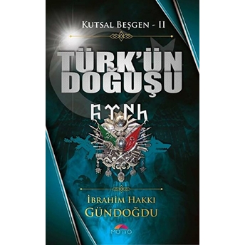 Kutsal Beşgen 2 / Türk'ün Doğuşu Ibrahim Hakkı Gündoğdu