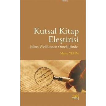 Kutsal Kitap Eleştirisi; Julius Wellhausen Örnekliğindejulius Wellhausen Örnekliğinde Merve Yetim